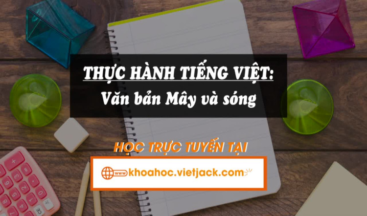 Bài 2. Thực hành tiếng việt: Văn bản Mây và sóng