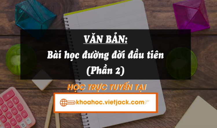 Bài 1. Văn bản: Bài học đường đời đầu tiên Phần 2