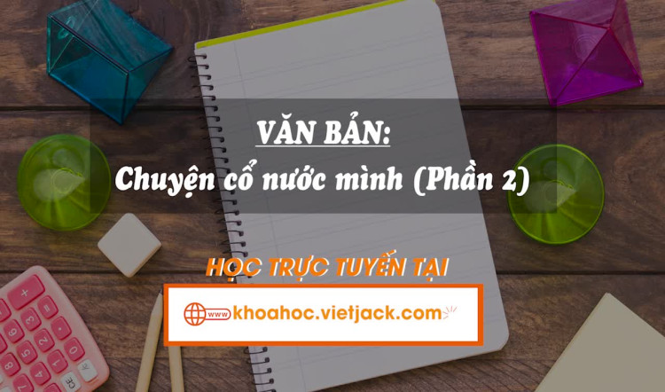 Bài 4. Văn bản: Chuyển cổ nước mình Phần 2