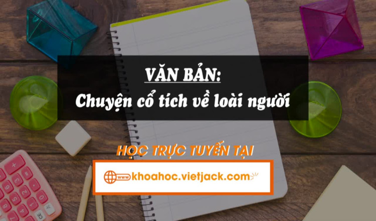Bài 2. Văn bản: Chuyện cổ tích về loài người