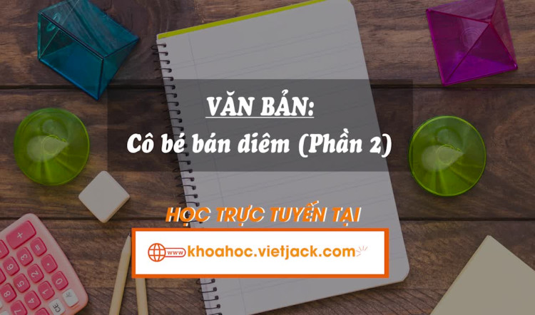 Bài 3. Văn bản: Cô bé bán diêm Phần 2