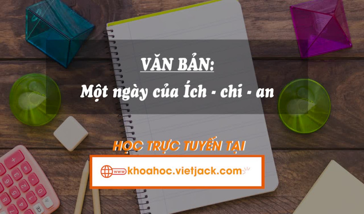 Văn bản: Một ngày của Ích-chi-an