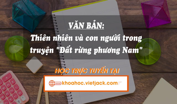Văn bản: Thiên nhiên và con người trong truyện “Đất rừng phương Nam”