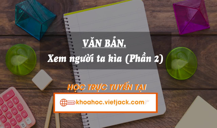 Bài 8. Văn bản: Xem người ta kìa Phần 2