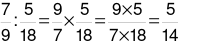 Phép tính sau đúng hay sai? 7/9 : 5/18 = 9/7 × 5/18 = 9 × 5 / 7 × 18 = 5/14 (ảnh 1)