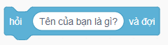Lệnh có chức năng hỏi tên bạn là gì và chờ câu trả lời được nhập từ bàn phím thuộc nhóm lệnh nào trong Scratch? (ảnh 1)