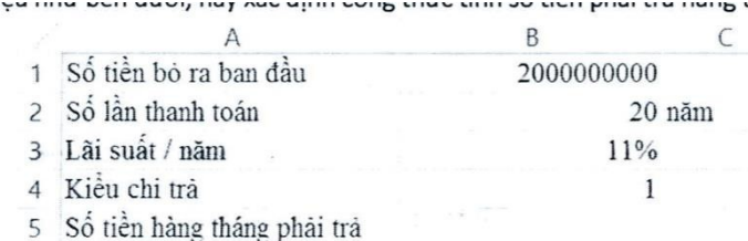 Cho bảng số liệu như bên dưới, hãy xác định công thức tính số tiền phải trả hàng tháng trong ô B5. (ảnh 1)