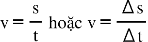 straight v equals straight s over straight t space hoặc space straight v equals fraction numerator increment straight s over denominator increment straight t end fraction