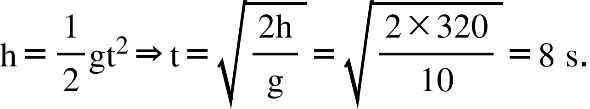 straight h equals 1 half gt squared rightwards double arrow straight t equals square root of fraction numerator 2 straight h over denominator straight g end fraction end root equals square root of fraction numerator 2 cross times 320 over denominator 10 end fraction end root equals 8 space straight s.