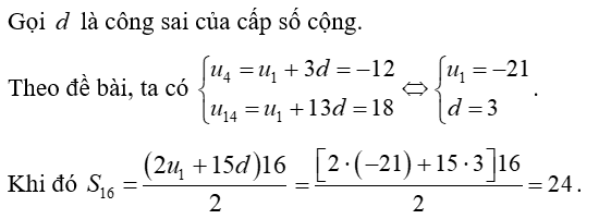 Cho cấp số cộng  ( u n )  có  u 4 = − 12  và  u 14 = 18 . Tính tổng 16 số hạng đầu tiên của cấp số cộng này. (ảnh 1)
