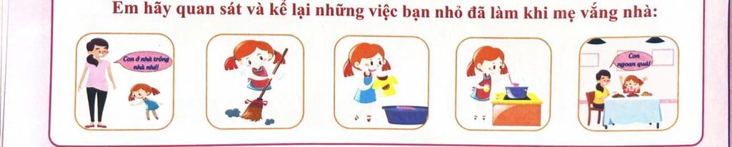 Câu hỏi: Em hãy quan sát và kể lại những việc bạn nhỏ đã làm khi mẹ vắng nhà
 (ảnh 1)