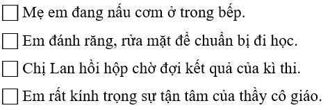 (1,0 điểm). Đánh dấu () vào câu có động từ chỉ hoạt động, dấu () vào câu có động từ chỉ trạng thái:
 (ảnh 1)