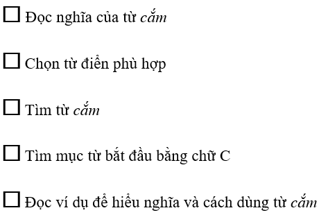 (1,0 điểm). Muốn tra nghĩa của từ cắm trong từ điển, em làm thế nào? (Đánh số thứ tự các bước vào ô trống)
 (ảnh 1)