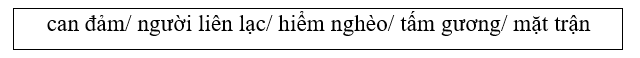 Em hãy chọn từ trong khung để điền vào chỗ chấm: (1 điểm)

Anh Kim Đồng là một___rất____. Tuy không chiến đấu ở_____, nhưng nhiều khi đi liên lạc, anh cũng gặp những giây phút hết sức_____. A (ảnh 1)