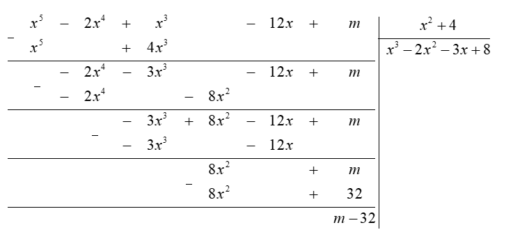  Tìm số  m  sao cho đa thức  x^5 − 2 x^4 + x^3 − 12 x + m  chia hết cho đa thức  x^2 + 4 . (ảnh 1)
