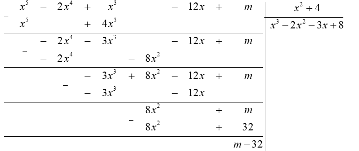 Tìm số  m  sao cho đa thức  x^5 − 2 x^4 + x^3 − 12 x + m  chia hết cho đa thức  x^2 + 4 . (ảnh 1)