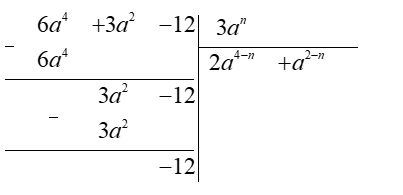 Cho phép chia (6a^4+3a^2−12):(3a^n). Giá trị của số tự nhiên n bằng bao nhiêu để phép chia đã cho là phép chia hết? (ảnh 1)