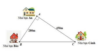  Nhà bạn An (vị trí A) cách nhà bạn Bảo (vị trí B) 280m và cách nhà bạn Cảnh (vị trí C) 450m. Biết vị trí nhà của 3 bạn là các đỉnh của tam giác ABC vuông tại A (như hình vẽ bên). Hỏi khoảng cách từ nhà bạn Bảo đến nhà bạn Cảnh là bao nhiêu? (ảnh 1)