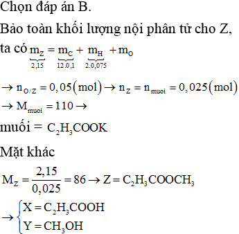 Este Z đơn chức, mạch hở, được tạo thành từ axit X và ancol Y. Đốt cháy hoàn toàn 2,15 gam Z, thu được 0,1 mol CO2 và 0,075 mol H2O. Mặt khác, cho 2,15 gam Z tác dụng vừa đủ với dung dịch KOH (ảnh 1)