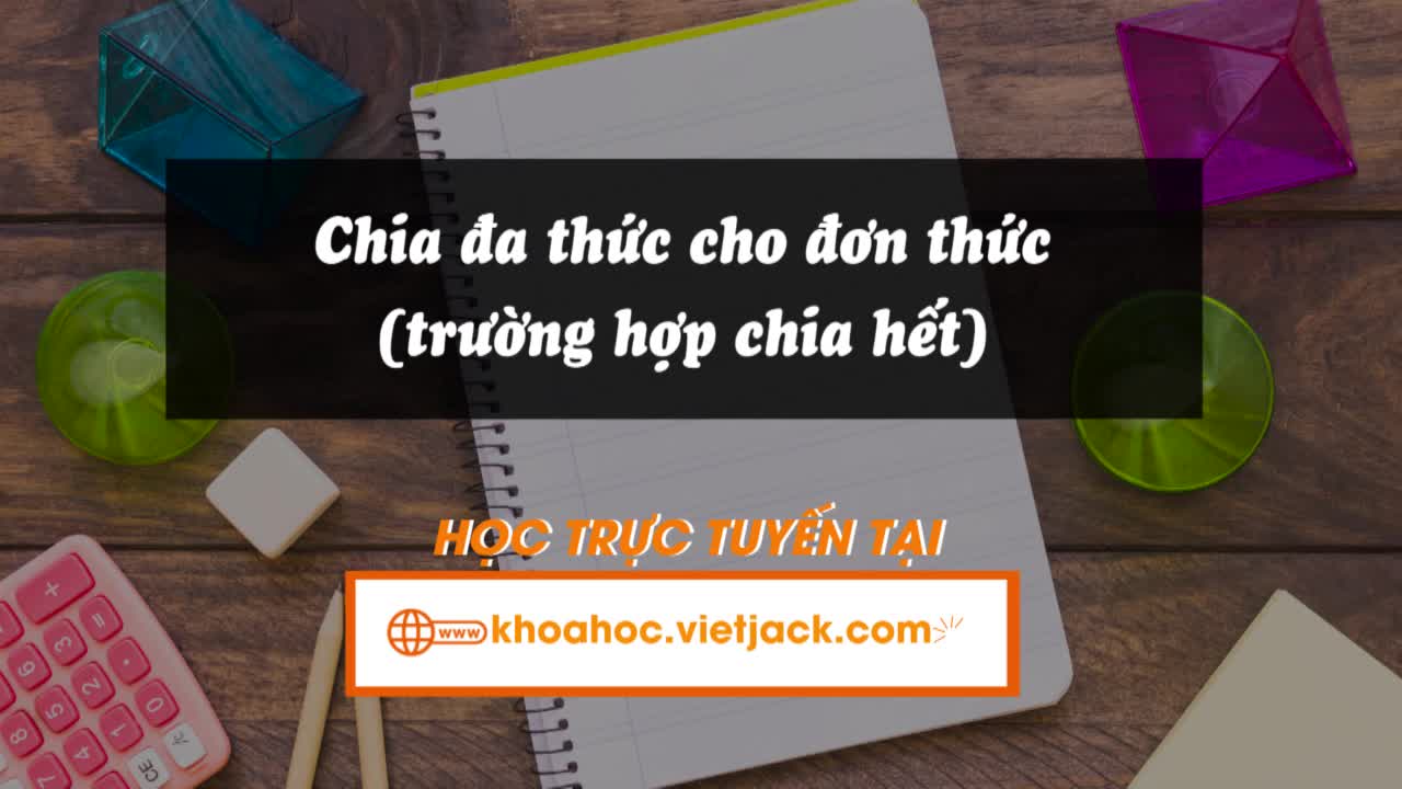 Chia đa thức cho đơn thức (trường hợp chia hết)