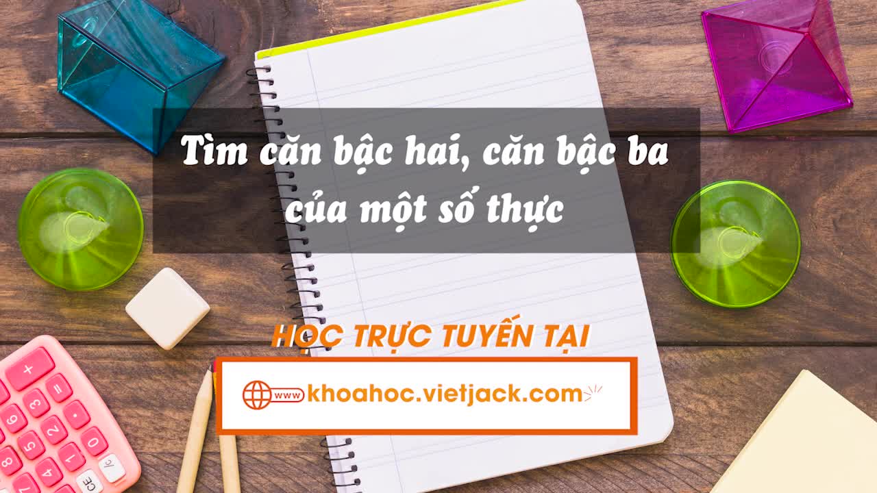 Tìm căn bậc hai, căn bậc ba của một số thực