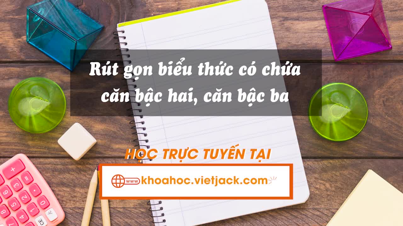 Rút gọn biểu thức có chứa căn bậc hai, căn bậc ba