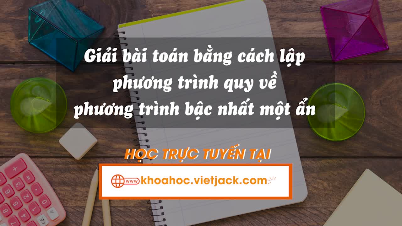 Giải bài toán bằng cách lập phương trình quy về phương trình bậc nhất một ẩn