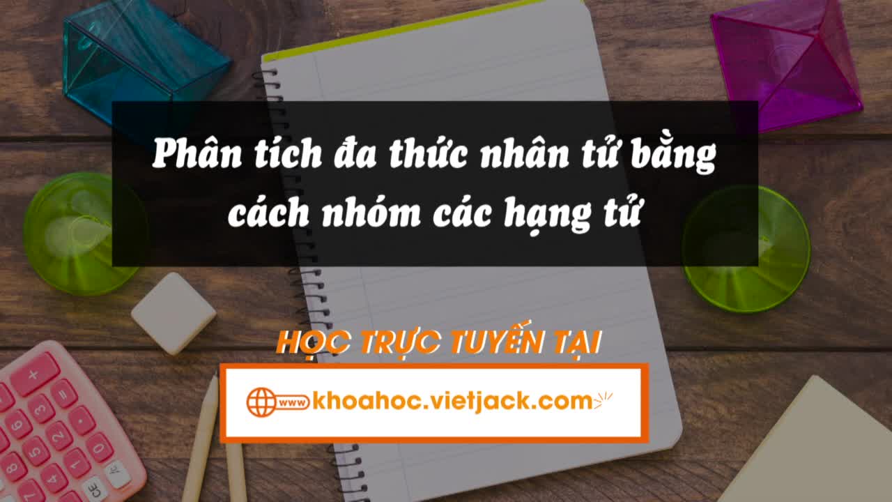 Phân tích đa thức thành nhân tử bằng cách nhóm các hạng tử