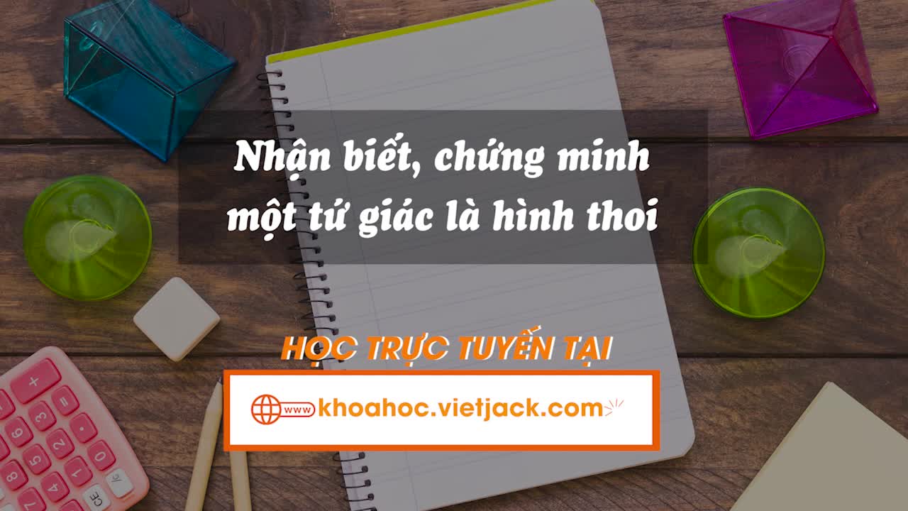 Nhận biết, chứng minh một tứ giác là hình thoi