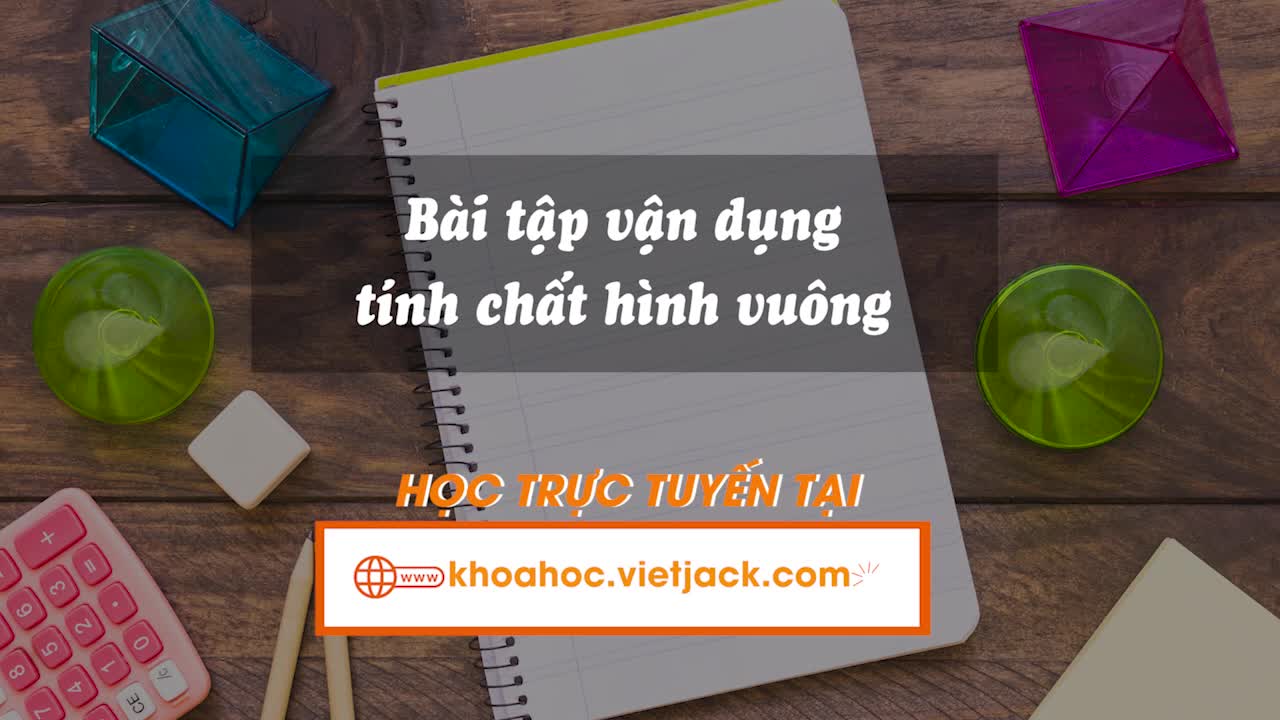 Bài tập vận dụng tính chất hình vuông