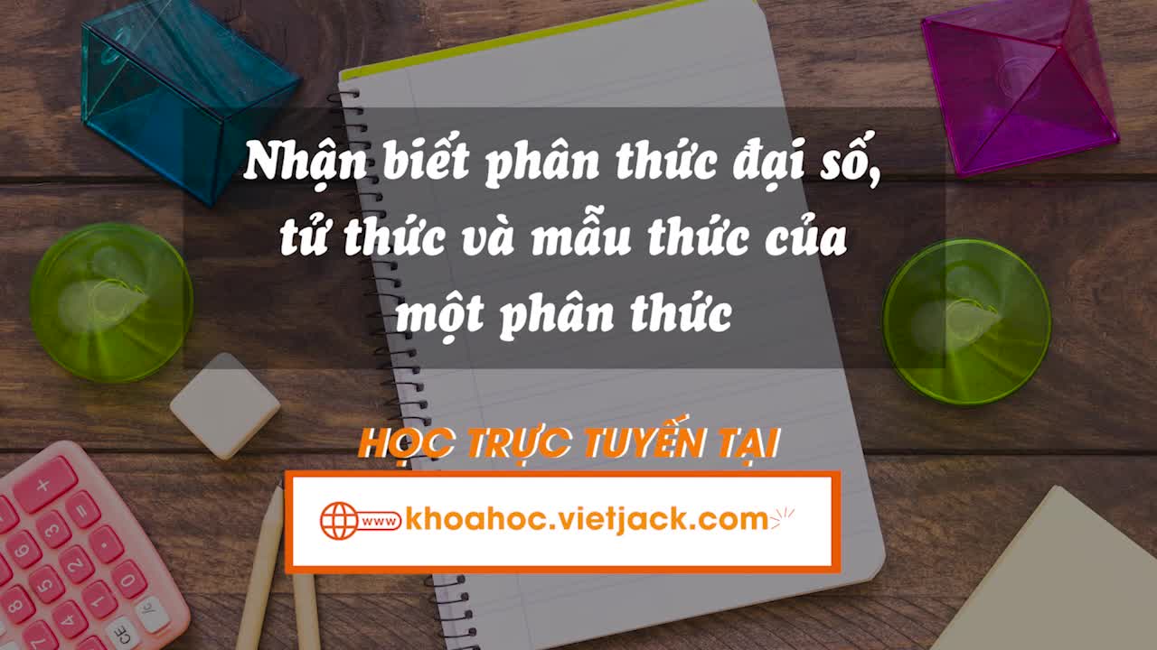 Nhận biết phân thức đại số, tử thức và mẫu thức của một phân thức