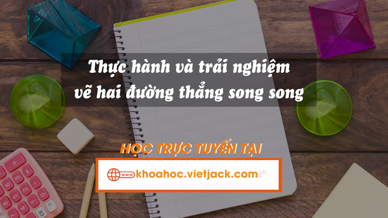 Thực hành và trải nghiệm vẽ hai đường thẳng song song