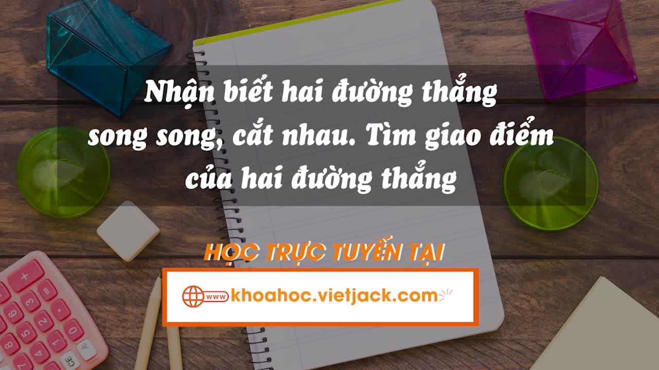 Nhận biết hai đường thẳng song song, cắt nhau. Tìm giao điểm của hai đường thẳng