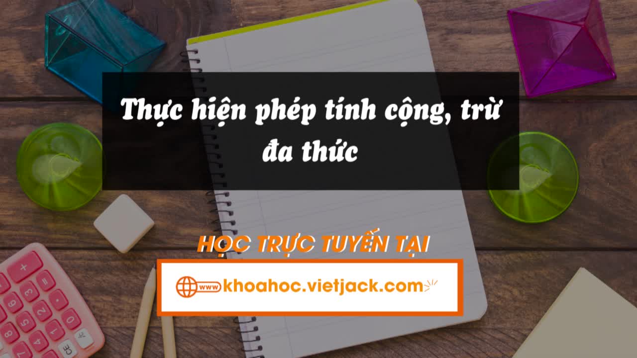 Thực hiện phép tính cộng, trừ đa thức