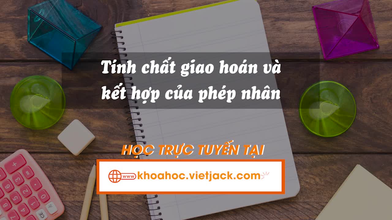Tính chất giao hoán và kết hợp của phép nhân