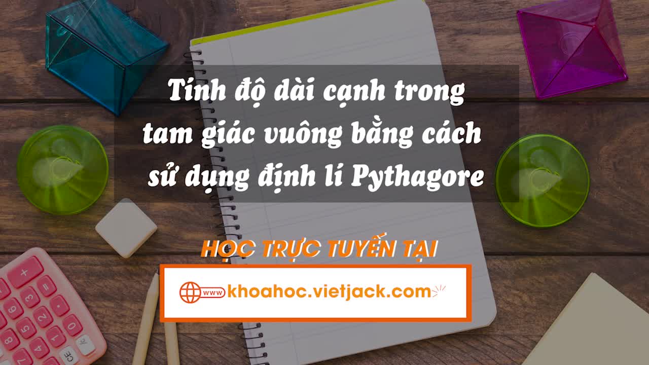 Tính độ dài cạnh trong tam giác vuông bằng cách sử dụng định lí Pythagore