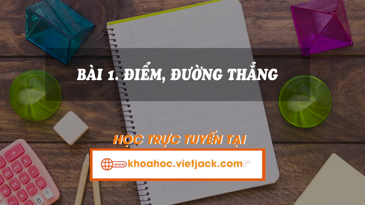 Lí thuyết trọng tâm - Bài 1. Điểm. Đường thẳng