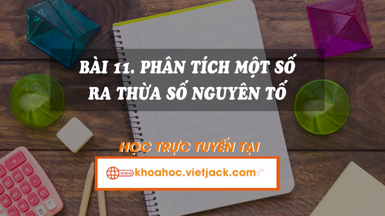 Lí thuyết trọng tâm - Bài 11. Phân tích một số ra thừa số nguyên tố