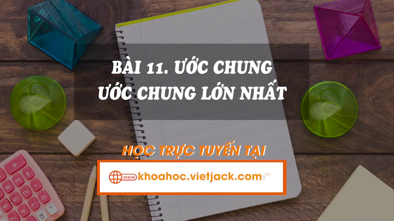 Lí thuyết trọng tâm - Ước chung, ước chung lớn nhất