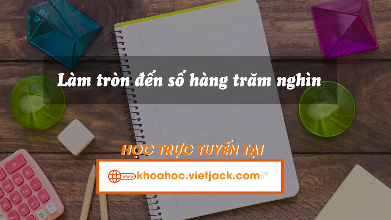 Bài 13. Làm tròn số đến hàng trăm nghìn
