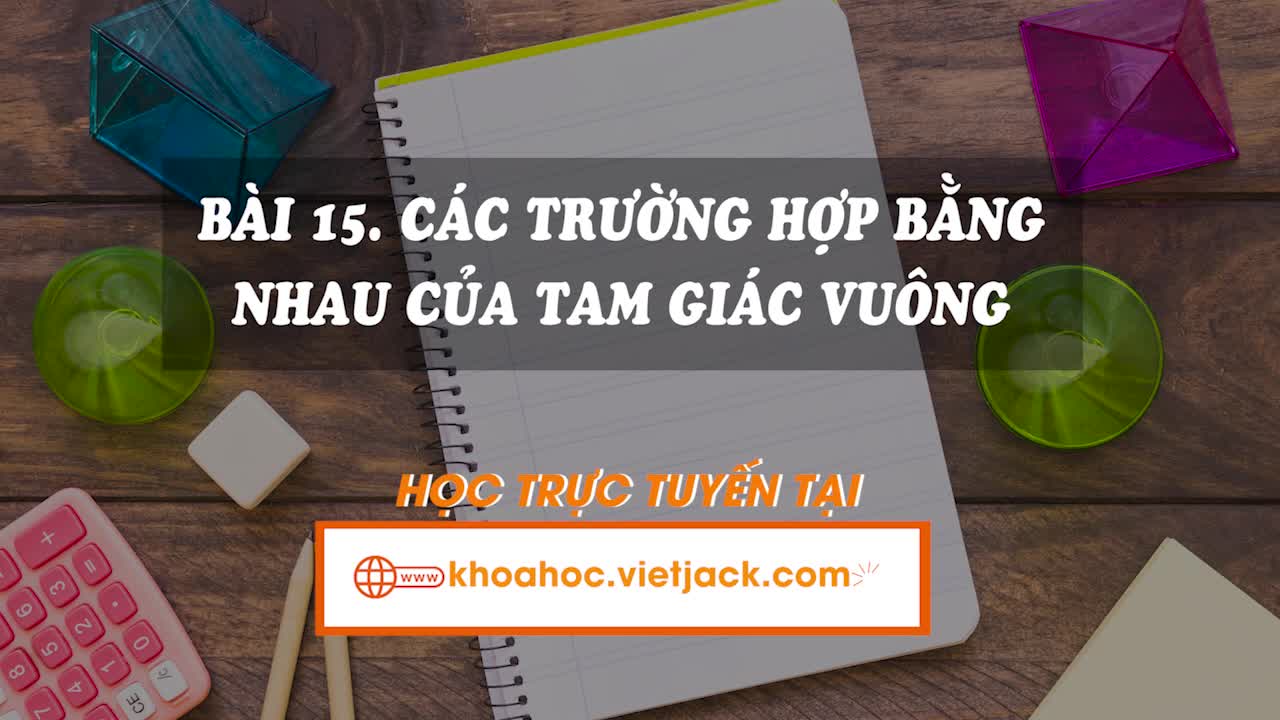 Lí thuyết trọng tâm - Các trường hợp bằng nhau của tam giác vuông