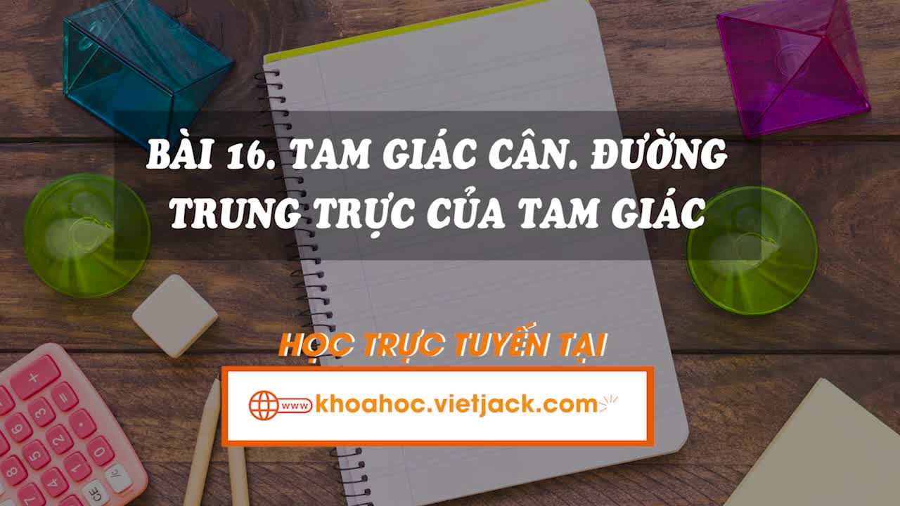 Lí thuyết trọng tâm - Tam giác cân. Đường trung trực của đoạn thẳng