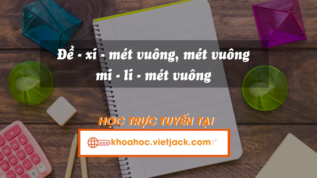 Bài 18. Đề-xi-mét vuông, mét vuông, mi-li-mét vuông