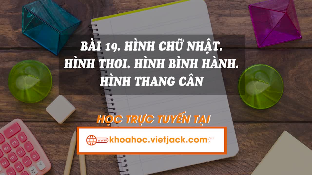 Lí thuyết trọng tâm - Hình chữ nhật, hình thoi, hình bình hành, hình thang cân