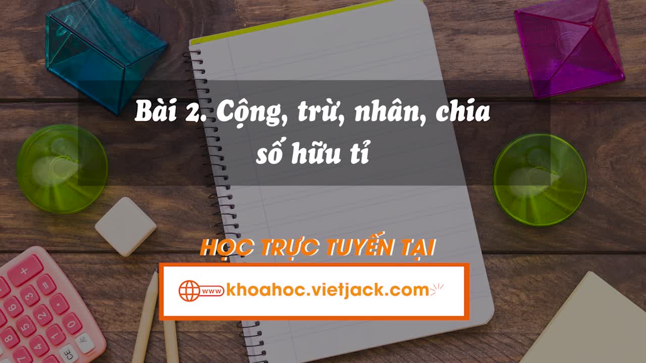 Bài 2: Cộng, trừ, nhân, chia số hữu tỉ