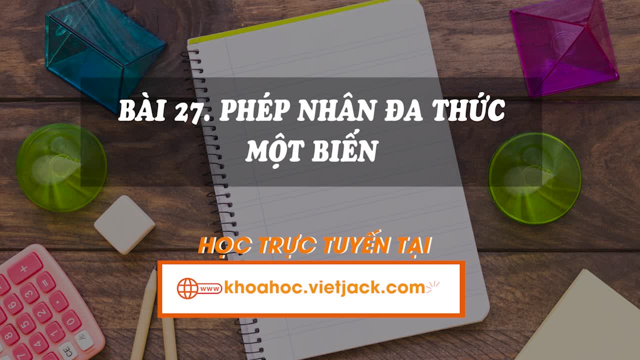 Lí thuyết trọng tâm - Phép nhân đa thức một biến