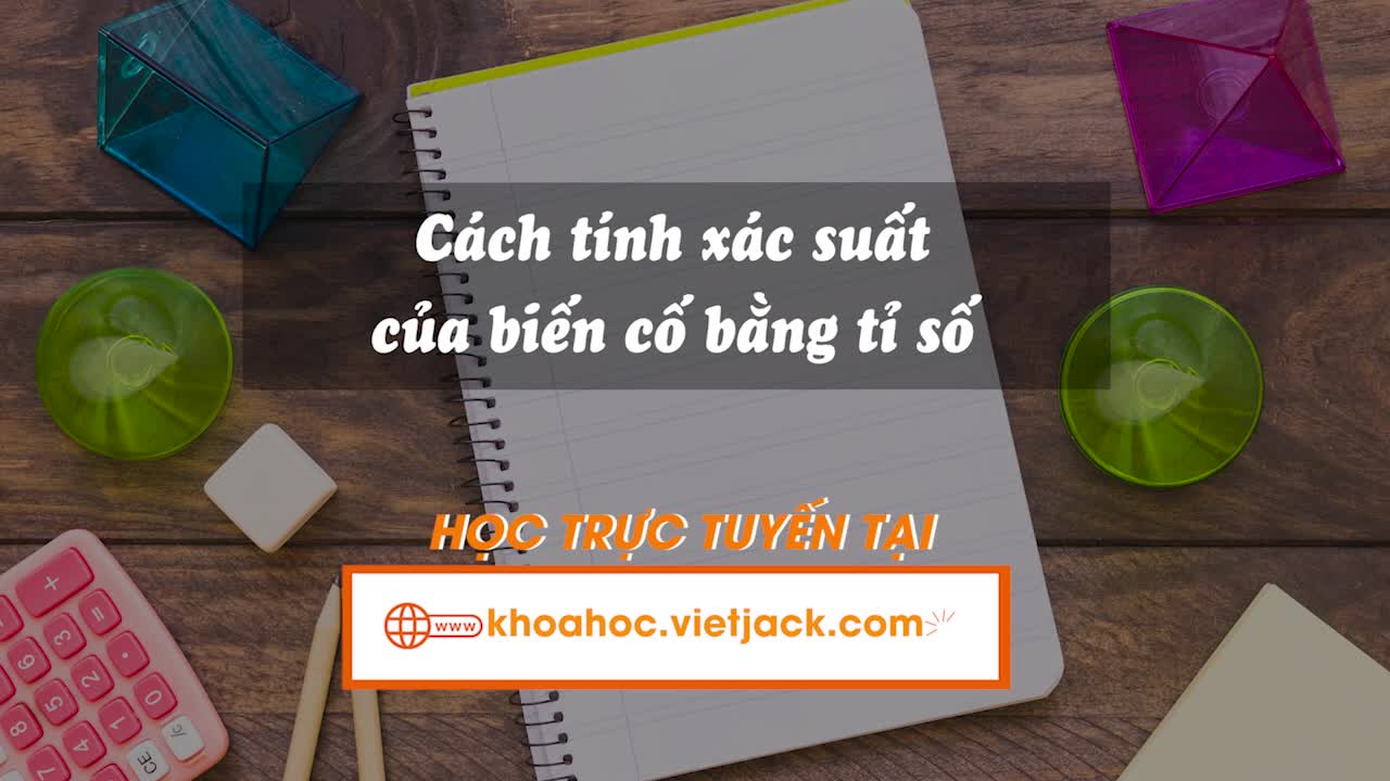 Bài 31: Cách tính xác suất của biến cố bằng tỉ số