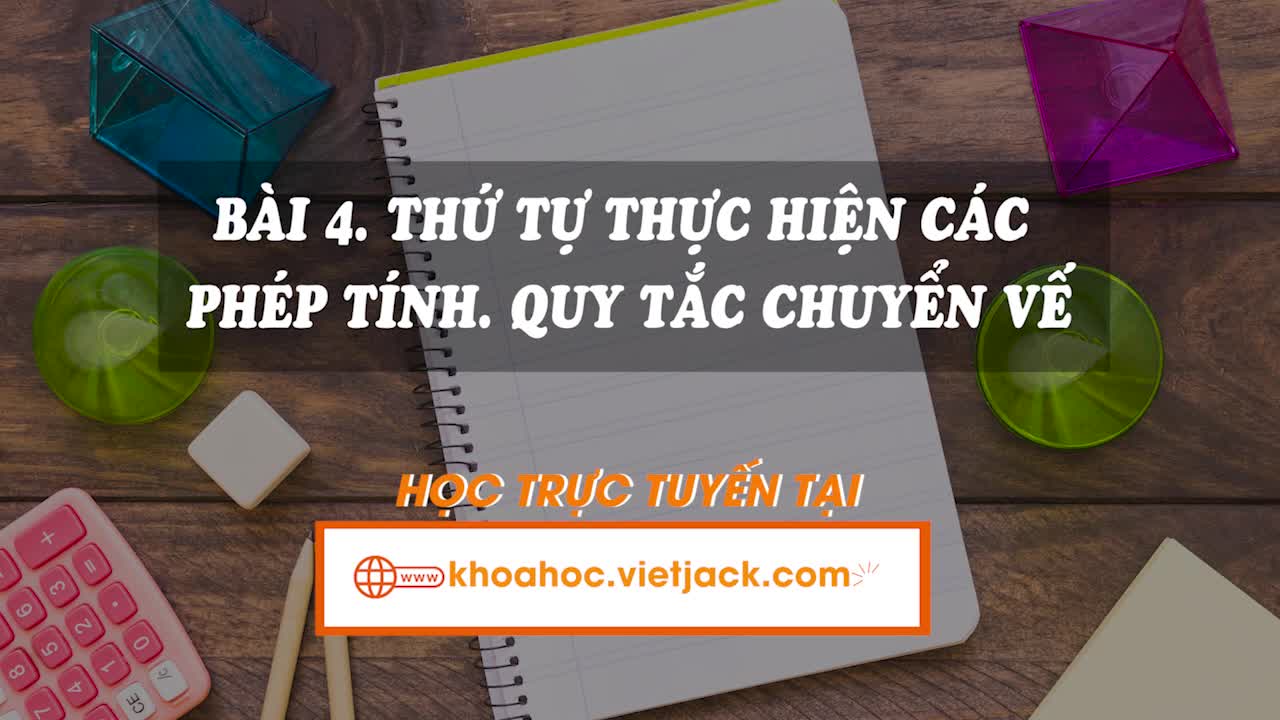 Lí thuyết trọng tâm - Thứ tự thực hiện các phép tính. Quy tắc chuyển vế