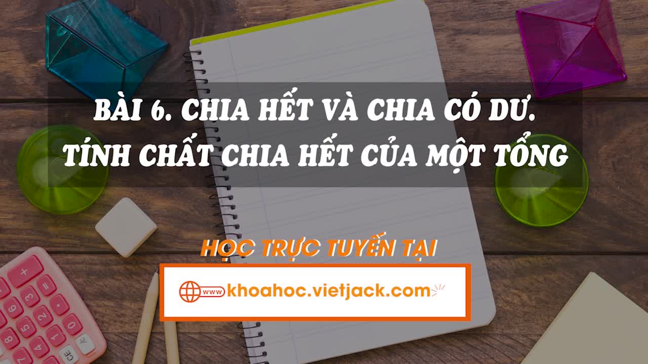 Lí thuyết trọng tâm - Bài 6. Chia hết và chia có dư. Tính chất chia hết của một tổng