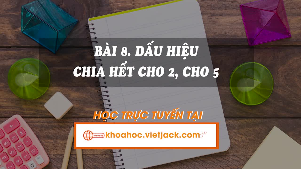 Lí thuyết trọng tâm - Bài 8. Dấu hiệu chia hết cho 2, cho 5